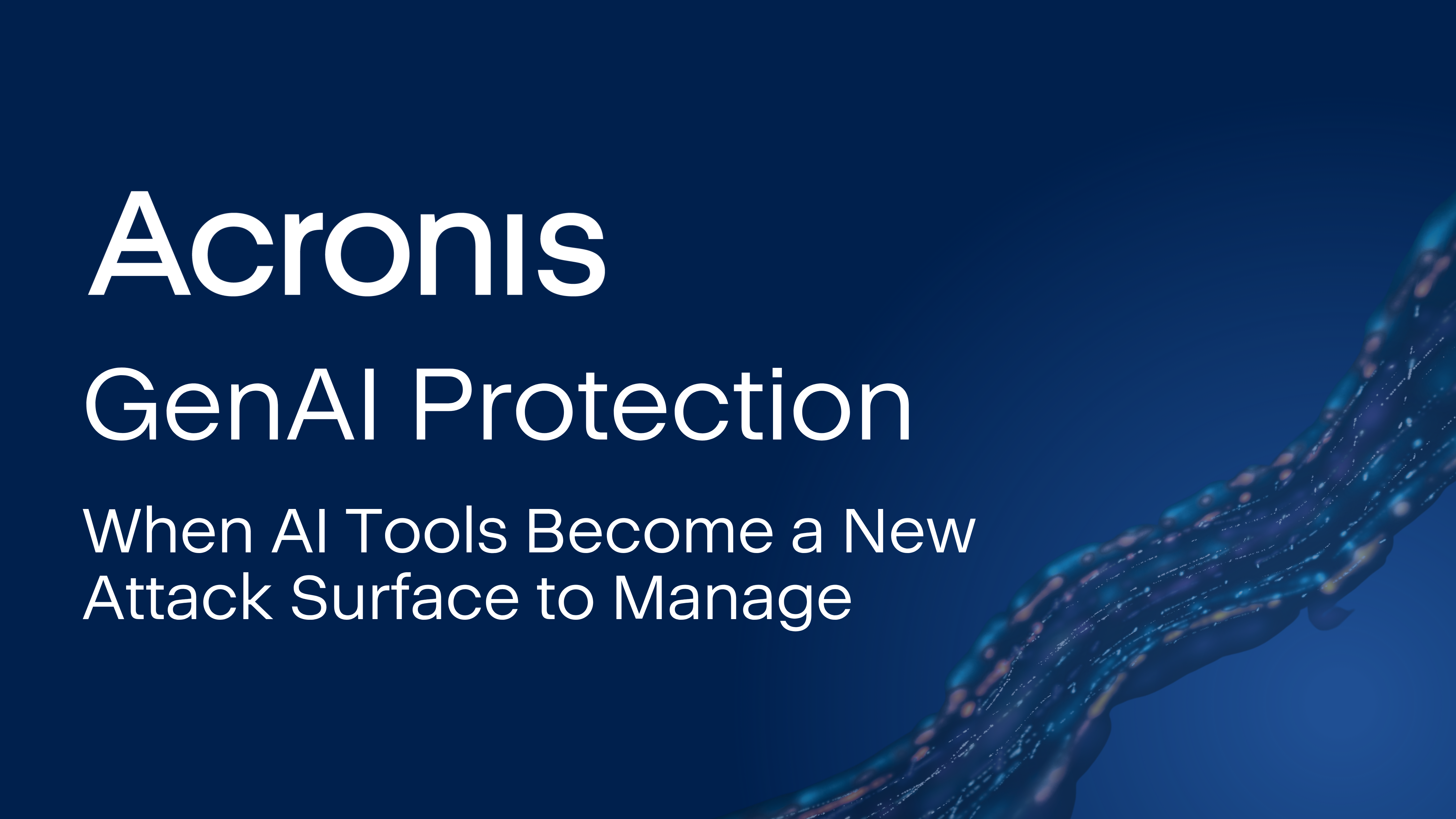Acronis GenAI Protection: When AI Tools Become a New Attack Surface to Manage